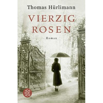Vierzig Rosen, Taschenbuch von Thomas Hürlimann, Fischer Taschenbuch Verlag