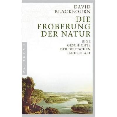 Die Eroberung der Natur, Taschenbuch von David Blackbourn, Pantheon, 978-3-570-55063-2