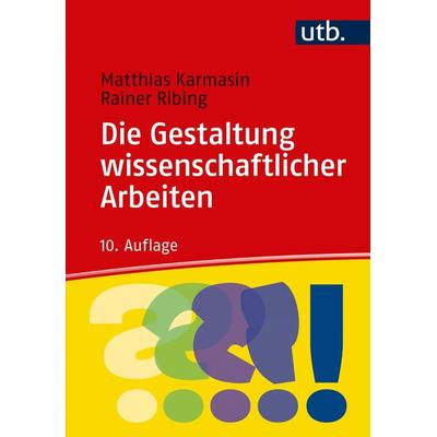 Die Gestaltung wissenschaftlicher Arbeiten, Taschenbuch von Matthias Karmasin,Rainer Ribing, Utb GmbH