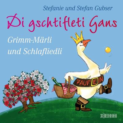 Di gschtifleti Gans - Stefanie Gubser,Stefan Gubser, Audio, 4057664232977