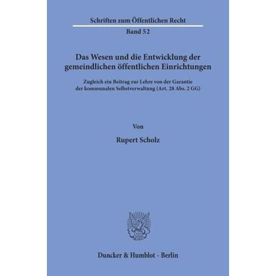 Das Wesen und die Entwicklung der gemeindlichen öffentlichen Einrichtungen., Taschenbuch von Rupert Scholz, Duncker & Humblot, 978-3-428-01367-8
