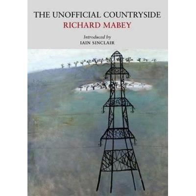 The Unofficial Countryside, Taschenbuch von Richard Mabey, Little Toller Books, 978-0-9562545-5-9