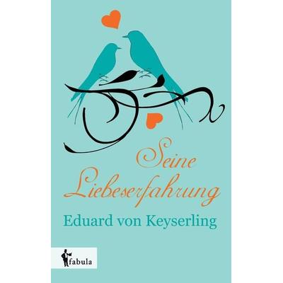 Keyserling, E: Seine Liebeserfahrung, Gebundene Ausgabe von Eduard Keyserling, Fabula, 978-3-95855-099-5