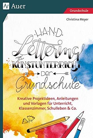 Christina Meyer - Handlettering im Kunstunterricht der Grundschule: Kreative Projektideen, Anleitungen und Vorlagen für Unterricht, Klassenzimmer, Schulleben & Co. - Preis vom 12.10.2026 11:37:12 h