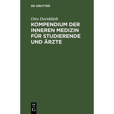 Kompendium der inneren Medizin für Studierende und Ärzte, Gebundene Ausgabe von Otto Dornblüth, De Gruyter, 978-3-11-238357-5