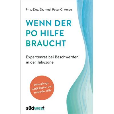 Wenn der Po Hilfe braucht - Expertenrat bei Beschwerden in der Tabuzone, Taschenbuch von Peter Ambe, Südwest Verlag, 978-3-517-09868-5
