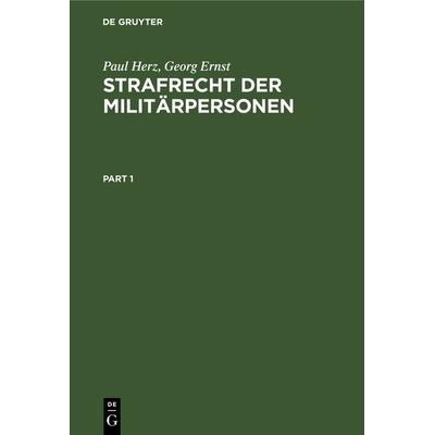Strafrecht der Militärpersonen, Gebundene Ausgabe von Paul Herz,Georg Ernst, De Gruyter, 978-3-11-117416-7