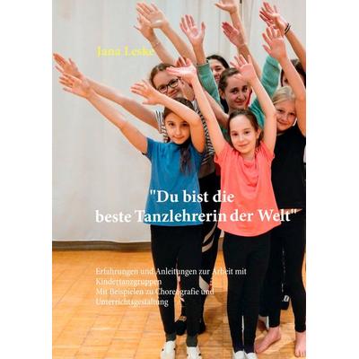 Du bist die beste Tanzlehrerin der Welt, Gebundene Ausgabe von Jana Leske, BoD – Books on Demand, 978-3-7494-0823-8