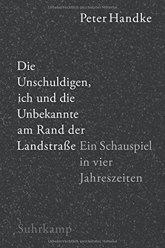 Peter Handke - Die Unschuldigen, ich und die Unbekannte am Rand der Landstraße: Ein Schauspiel in vier Jahreszeiten - Preis vom 09.10.2026 07:28:09 h