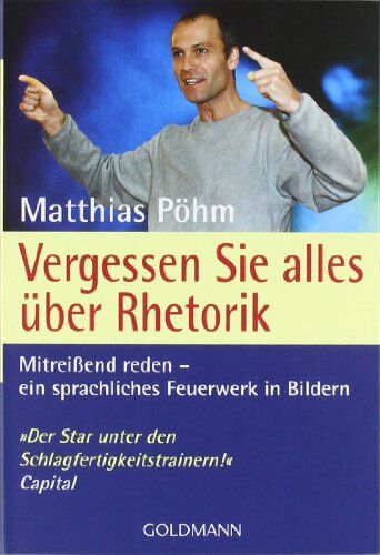Matthias Pöhm - Vergessen Sie alles über Rhetorik: Mitreißend reden - ein sprachliches Feuerwerk in Bildern - Preis vom 09.10.2026 07:28:09 h