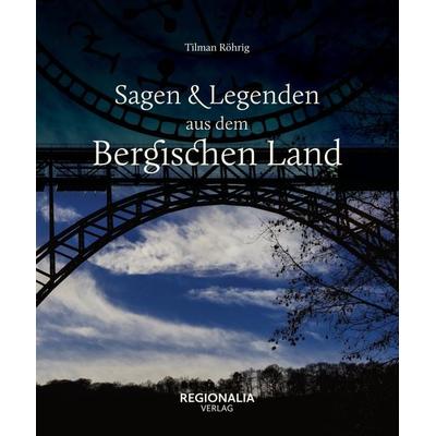 Sagen und Legenden aus dem Bergischen Land, Gebundene Ausgabe von Tilman Röhrig, Regionalia Verlag, 978-3-939722-62-5