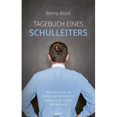 Tagebuch eines Schulleiters, Gebundene Ausgabe von Benny Block, Novum Verlag, 978-3-99130-900-0