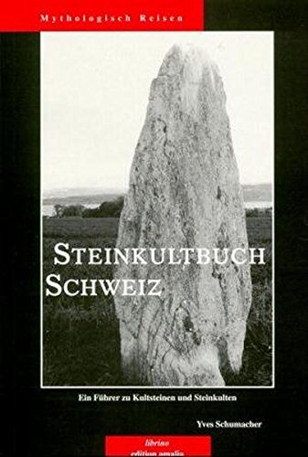 Yves Schumacher - Steinkultbuch Schweiz - Ein Führer zu Kultsteinen und Steinkulten - Preis vom 30.09.2026 09:01:18 h