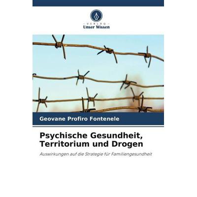 Psychische Gesundheit, Territorium und Drogen, Taschenbuch von Geovane Profiro Fontenele, Verlag Unser Wissen, 978-620-6-48073-0