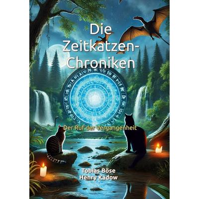 Die Zeitkatzen-Chroniken, Taschenbuch von Tobias Böse,Henry Kadow, BoD – Books on Demand, 978-3-7597-3410-5