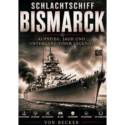 Schlachtschiff Bismarck I Aufstieg, Jagd und Untergang einer Legende, Taschenbuch von Felix Becker, Epubli, 978-3-565-55060-9