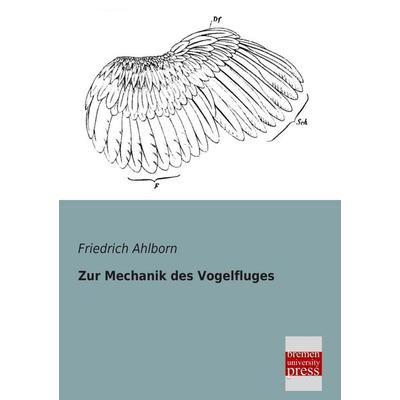 Zur Mechanik des Vogelfluges, Taschenbuch von Friedrich Ahlborn, Bremen University Press, 978-3-95562-018-9