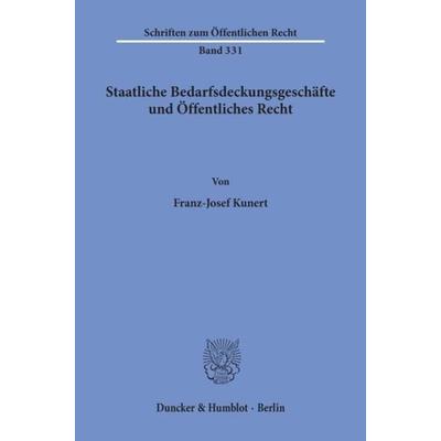 Staatliche Bedarfsdeckungsgeschäfte und Öffentliches Recht., Taschenbuch von Franz-Josef Kunert, Duncker & Humblot, 978-3-428-04020-9