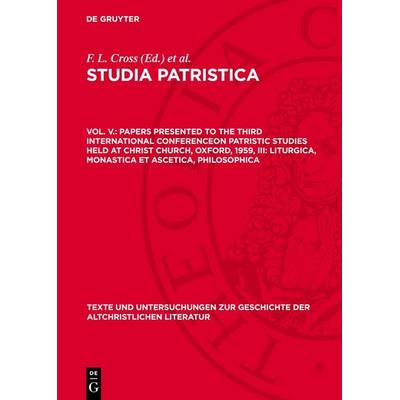 Papers presented to the Third International Conferenceon Patristic Studies held at Christ Church, Oxford, 1959, III: Liturgica, Monastica et Ascetica,