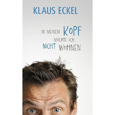 In meinem Kopf möchte ich nicht wohnen, Gebundene Ausgabe von Klaus Eckel, Carl Ueberreuter Verlag, 978-3-8000-7887-5