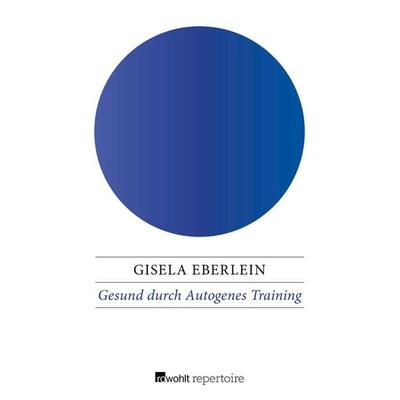 Gesund durch Autogenes Training, Taschenbuch von Gisela Eberlein, Rowohlt Repertoire, 978-3-688-10565-6