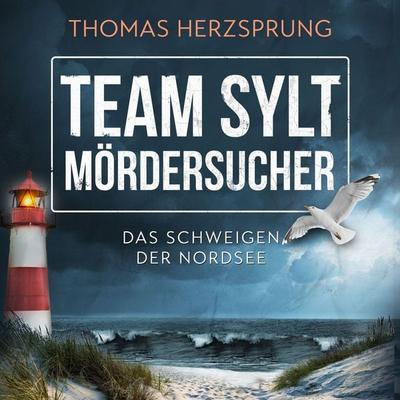 TEAM SYLT – MÖRDERSUCHER: Das Schweigen der Nordsee – Nordseekrimi Küstenkrimi (SYLT KRIMI - Fischer & Kalkhoff ermitteln) - Thomas Herzsprung, Audio,