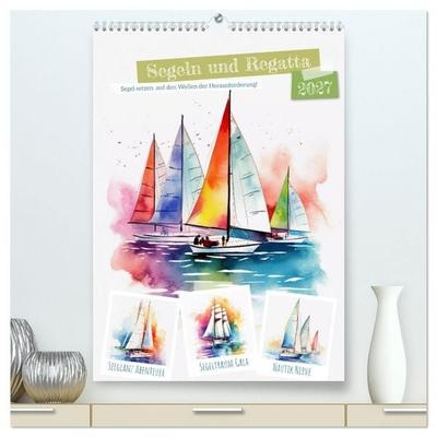 Segeln und Regatta (hochwertiger Premium Wandkalender 2027 DIN A2 hoch), Kunstdruck in Hochglanz