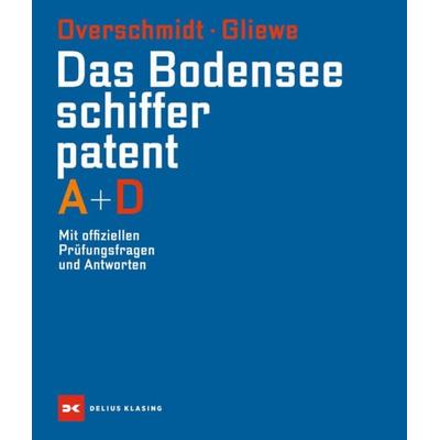 Das Bodensee-Schifferpatent A + D, Gebundene Ausgabe von Heinz Overschmidt,Ramon Gliewe, Delius Klasing