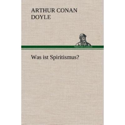 Was ist Spiritismus?, Gebundene Ausgabe von Arthur Conan Doyle, Tredition, 978-3-8495-3347-2