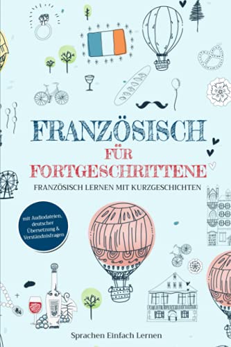Lernen, Sprachen Einfach - Französisch für Fortgeschrittene: Französisch lernen mit Kurzgeschichten (mit Audiodateien, deutscher Übersetzung & Verständnisfragen) - Preis vom 30.09.2026 09:01:18 h