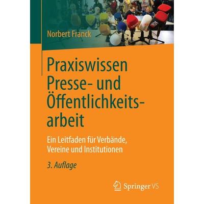 Praxiswissen Presse- und Öffentlichkeitsarbeit, Taschenbuch von Norbert Franck, Springer Fachmedien Wiesbaden GmbH, 978-3-658-13252-1