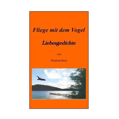 Fliege mit dem Vogel, Taschenbuch von Winfried Bretz, Epubli, 978-3-8442-8876-6
