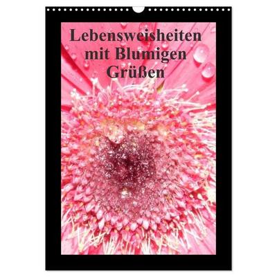 Lebensweisheiten mit Blumigen Grüßen (Wandkalender 2027 DIN A3 hoch), CALVENDO Monatskalender