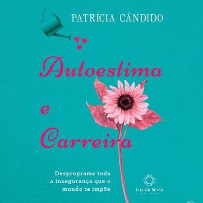 Autoestima e carreira - Patrícia Cândido, Audio, 4066338994660