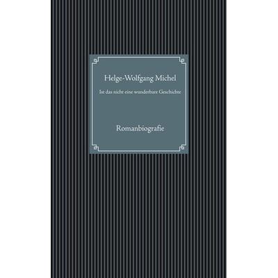 Ist das nicht eine wunderbare Geschichte, Gebundene Ausgabe von Helge-Wolfgang Michel, Twentysix, 978-3-7407-3287-5