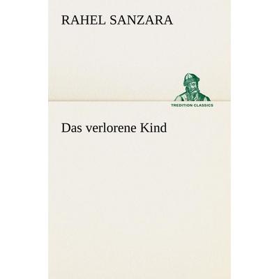 Das verlorene Kind, Taschenbuch von Rahel Sanzara, Tredition, 978-3-8424-1978-0