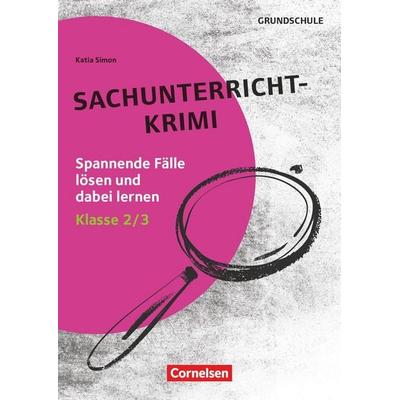 Lernkrimis für die Grundschule - Sachunterricht - Klasse 2/3, Taschenbuch von Katia Simon, Cornelsen Pädagogik, 978-3-589-16982-5