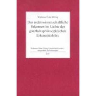 Ganzheitsphilosophie - Ausgewählte Nachlassausgabe / Das rechtswissenschaftliche Erkennen im Lichte der ganzheitsphilosophischen Erkenntnislehre,