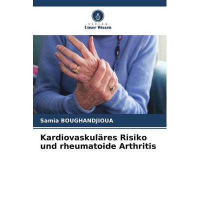 Kardiovaskuläres Risiko und rheumatoide Arthritis, Taschenbuch von Samia Boughandjioua, Verlag Unser Wissen, 978-620-6-00943-6