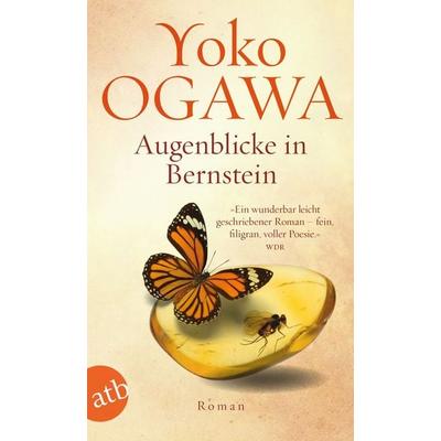 Augenblicke in Bernstein, Taschenbuch von Yoko Ogawa, Aufbau TB, 978-3-7466-3719-8
