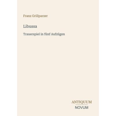 Libussa, Taschenbuch von Franz Grillparzer, Antiquum Novum Verlag, 978-3-387-52433-8