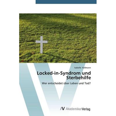 Locked-in-Syndrom und Sterbehilfe, Taschenbuch von Isabelle Kellmann, AV Akademikerverlag, 978-3-639-72116-4