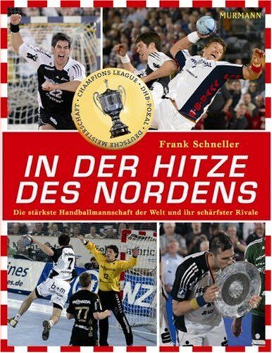 Frank Schneller - In der Hitze des Nordens - Die stärkste Handballmannschaft der Welt und ihr schärfster Rivale - Preis vom 12.10.2026 11:37:12 h