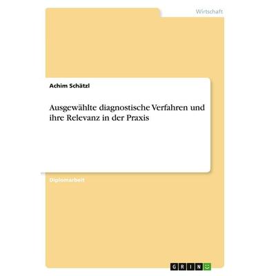 Ausgewählte diagnostische Verfahren und ihre Relevanz in der Praxis, Taschenbuch von Achim Schätzl, GRIN, 978-3-346-31070-5