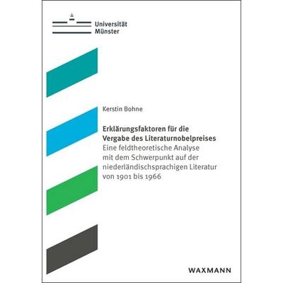Erklärungsfaktoren für die Vergabe des Literaturnobelpreises, Taschenbuch von Kerstin Bohne, Waxmann Verlag GmbH, 978-3-8188-0102-1