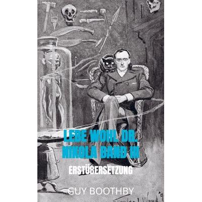 Lebe Wohl Dr. Nikola Band III, Taschenbuch von Guy Boothby, Bookmundo Direct, 978-94-036-6359-3
