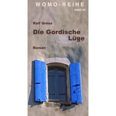 Die Gordische Lüge, Taschenbuch von Ralf Greus, Womo, 978-3-939789-65-9