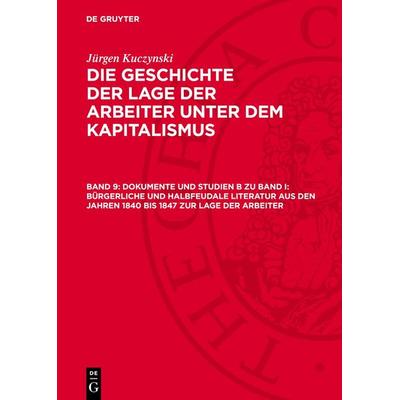Dokumente und Studien B zu Band I: Bürgerliche und halbfeudale Literatur aus den Jahren 1840 bis 1847 zur Lage der Arbeiter, Gebundene Ausgabe von