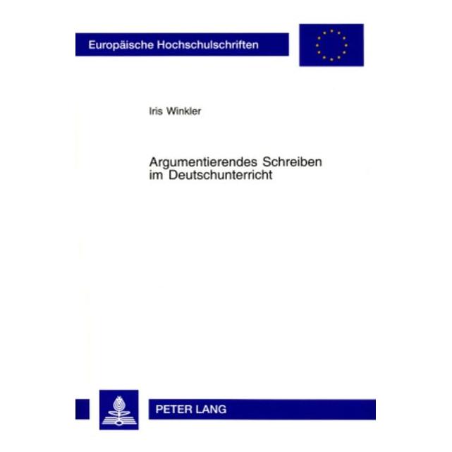 Peter Lang Argumentierendes Schreiben im Deutschunterricht (Deutsch, Softcover, Iris Winkler) (56028328)