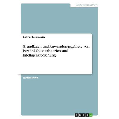 Grundlagen und Anwendungsgebiete von Persönlichkeitstheorien und Intelligenzforschung, Taschenbuch von Daline Ostermaier, GRIN, 978-3-346-05144-8